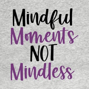 Mindful Moments Not Mindless T-Shirt